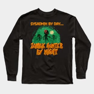 SysAdmin by Day. Zombie Hunter By Night Long Sleeve T-Shirt